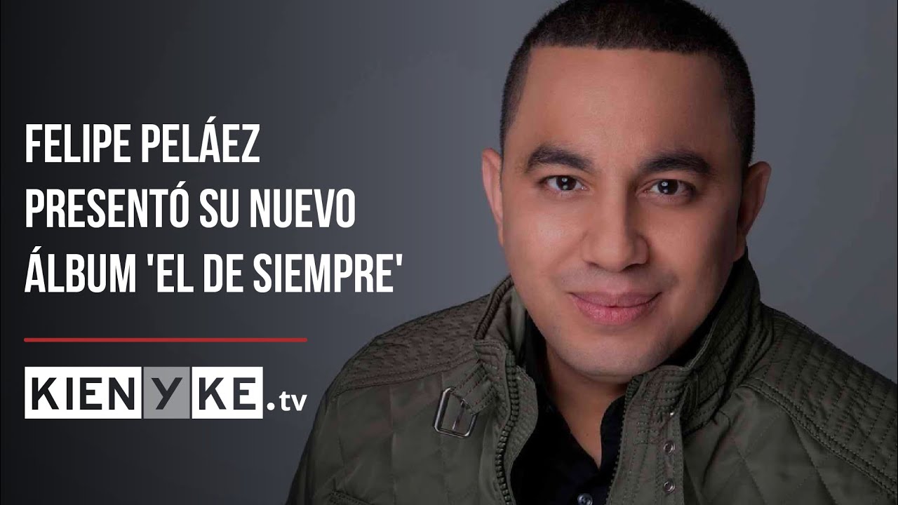 Felipe Pel Ez Habla De Las Innovaciones De Su Lbum El De Siempre