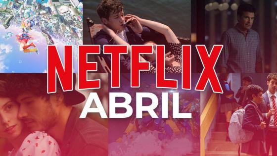 Los lanzamientos de Netflix en abril