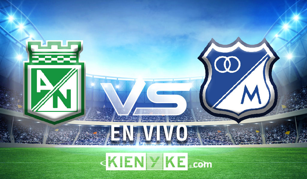 EN VIVO: Atlético Nacional Vs Millonarios | Liga Águila | Online Hoy